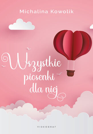 Wszystkie piosenki dla niej Michalina Kowolik Wszystkie piosenki dla niej Michalina Kowolik