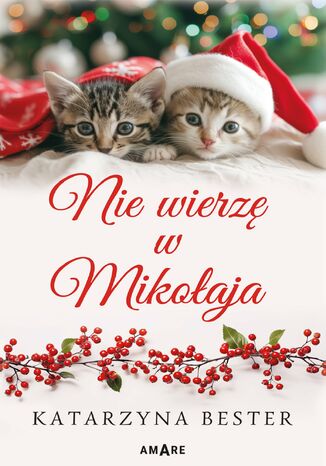 Nie wierzę w Mikołaja Katarzyna Bester Nie wierzę w Mikołaja Katarzyna Bester