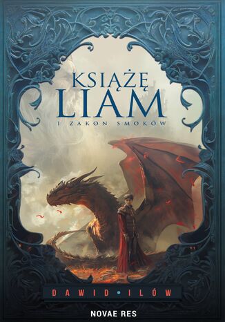 Książę Liam i Zakon Smoków Dawid Ilów Książę Liam i Zakon Smoków Dawid Ilów