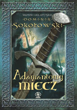 Kroniki arkadyjskie (#2). Adamantowy miecz Dominik Sokoowski - okadka ebooka