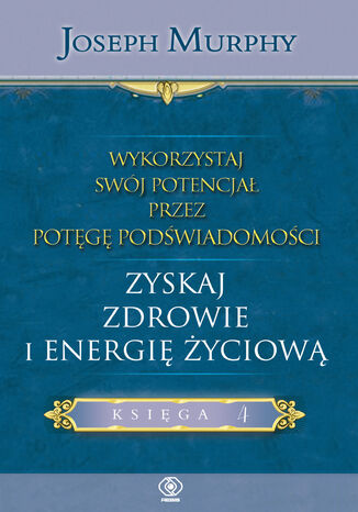 Okładka: Wykorzystaj swój potencjał... zyskaj zdrowie i energię