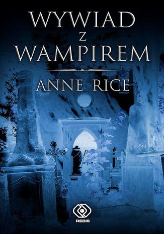 Wywiad Z Wampirem Ebook Audiobook Anne Rice Ebookpoint Pl Tu Sie Teraz Czyta