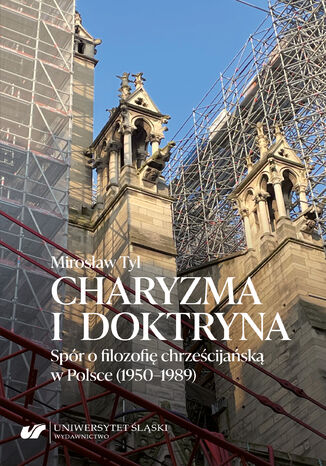 Charyzma i doktryna. Spór o filozofię chrześcijańską w Polsce (1950-1989)