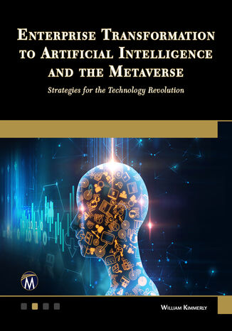 Enterprise Transformation to Artificial Intelligence and the Metaverse. Strategies for the Technology Revolution: Navigating Future Technologies with Agility and Innovation