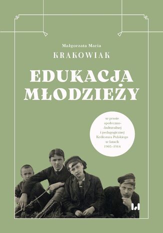 Edukacja młodzieży w prasie społeczno-kulturalnej i pedagogicznej Królestwa Polskiego w latach 1905-1914