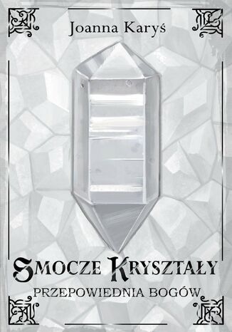 Smocze kryształy. Przepowiednia bogów. Tom 3 Joanna Karyś Smocze kryształy. Przepowiednia bogów. Tom 3 Joanna Karyś