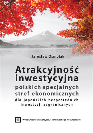 Atrakcyjność inwestycyjna polskich specjalnych stref ekonomicznych dla japońskich bezpośrednich inwestycji zagranicznych