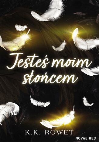 Jesteś moim słońcem K.K. Rowet Jesteś moim słońcem K.K. Rowet