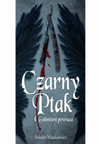 Czarny ptak. Golimistrz powraca Bohdan Waszkiewicz Czarny ptak. Golimistrz powraca Bohdan Waszkiewicz