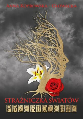 Strażniczka światów Przebudzenie Anna Koprowska-Głowacka Strażniczka światów Przebudzenie Anna Koprowska-Głowacka