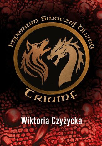 Imperium Smoczej Blizny. Triumf Wiktoria Czyżycka Imperium Smoczej Blizny. Triumf Wiktoria Czyżycka