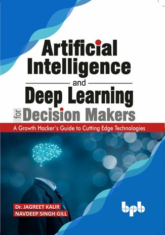 Okładka: Artificial Intelligence and Deep Learning for Decision Makers