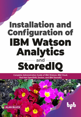 Okładka: Installation and Configuration of IBM Watson Analytics and StoredIQ