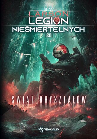Legion Nieśmiertelnych. Tom 20. Świat Kryształów B. V. Larson Legion Nieśmiertelnych. Tom 20. Świat Kryształów B. V. Larson