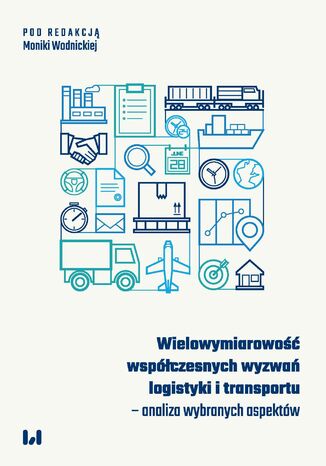 Wielowymiarowość współczesnych wyzwań logistyki i transportu - analiza wybranych aspektów