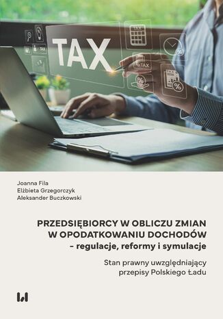 Przedsiębiorcy w obliczu zmian w opodatkowaniu dochodów &#8211; regulacje, reformy i symulacje. Stan prawny uwzględniający przepisy Polskiego Ładu