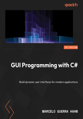 GUI Programming with C#. Learn GUI development by building beginner-friendly apps with Blazor, MAUI, and WinUI 3