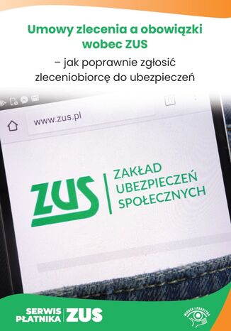 Umowy zlecenia a obowiązki wobec ZUS - jak poprawnie zgłosić zleceniobiorcę do ubezpieczeń