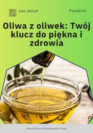 Oliwa z oliwek - Twój klucz do piękna i zdrowia