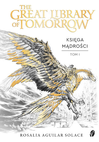The Great Library of Tomorrow (#1). The Great Library of Tomorrow. Księga mądrości. Tomorrowland. Tom 1 Rosalia Aguilar Solace The Great Library of Tomorrow (#1). The Great Library of Tomorrow. Księga mądrości. Tomorrowland. Tom 1 Rosalia Aguilar Solace