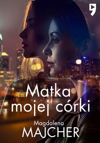 Matka mojej córki Magdalena Majcher Matka mojej córki Magdalena Majcher
