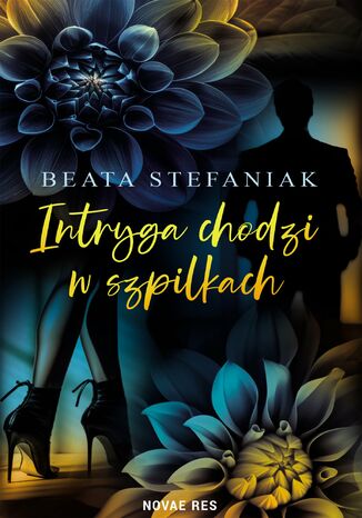 Intryga chodzi w szpilkach Beata Stefaniak Intryga chodzi w szpilkach Beata Stefaniak