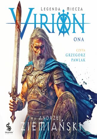 Virion. Legenda miecza. Tom 2. Ona Andrzej Ziemiański Virion. Legenda miecza. Tom 2. Ona Andrzej Ziemiański