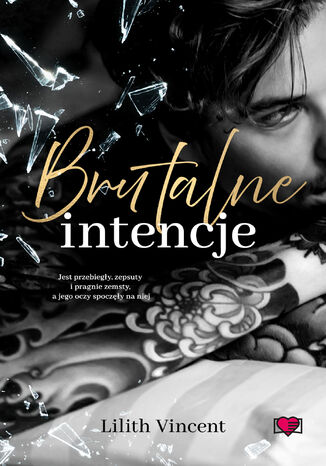 Brutalne intencje. Brutal Hearts. Tom 1 Lilith Vincent