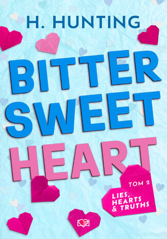 Bitter Sweet Heart. Lies, Hearts & Truths. Tom 2 Helena Hunting