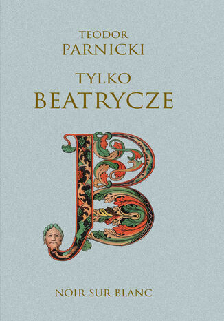 Tylko Beatrycze Teodor Parnicki Tylko Beatrycze Teodor Parnicki