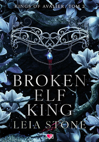 Broken Elf King. Kings of Avalier. Tom 2 Leia Stone Broken Elf King. Kings of Avalier. Tom 2 Leia Stone
