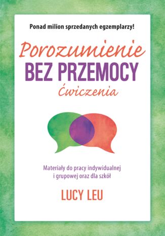 Porozumienie bez przemocy. Ćwiczenia. Materiały do pracy indywidualnej i grupowej oraz dla szkół