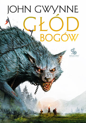 Trylogia o Krwiozaprzysiężonych (#2). Głód bogów John Gwynne Trylogia o Krwiozaprzysiężonych (#2). Głód bogów John Gwynne