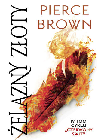 Żelazny złoty. Cykl Czerwony świt. Tom 4 Pierce Brown Żelazny złoty. Cykl Czerwony świt. Tom 4 Pierce Brown
