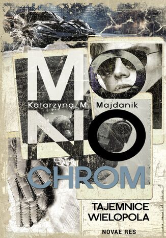 Monochrom. Tajemnice Wielopola Katarzyna M. Majdanik