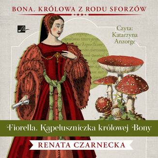Bona. Królowa z rodu Sforzów (#6). Fiorella. Kapeluszniczka królowej Bony