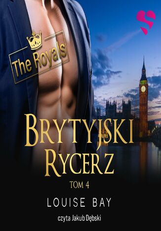 Brytyjski rycerz. The Royals. Tom IV Louise Bay Brytyjski rycerz. The Royals. Tom IV Louise Bay