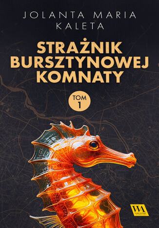 Strażnik Bursztynowej Komnaty. Tom pierwszy