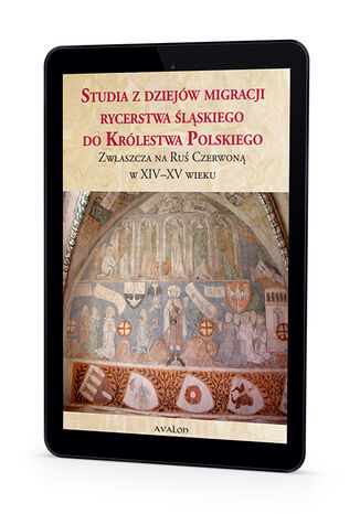 Studia z dziejów migracji eycerstwa śląskiego do Królewstwa Polskiego (zwłaszcza na Ruś Czerwoną) w XIV-XV wieu