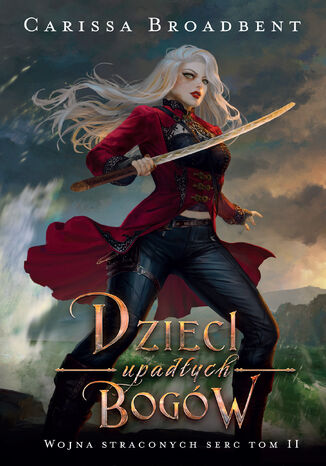Dzieci upadłych bogów. Wojna straconych serc. Tom 2 Carissa Broadbent