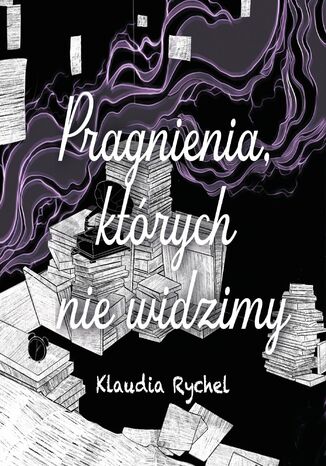 Pragnienia, których nie widzimy Klaudia Rychel Pragnienia, których nie widzimy Klaudia Rychel
