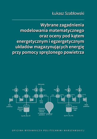 Wybrane zagadnienia modelowania matematycznego oraz oceny pod kątem energetycznym i egzergetycznym układów magazynujących energię przy pomocy sprężonego powietrza