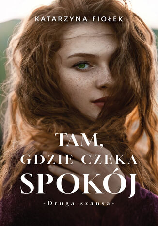 Tam, gdzie czeka spokój Katarzyna Fiołek Tam, gdzie czeka spokój Katarzyna Fiołek