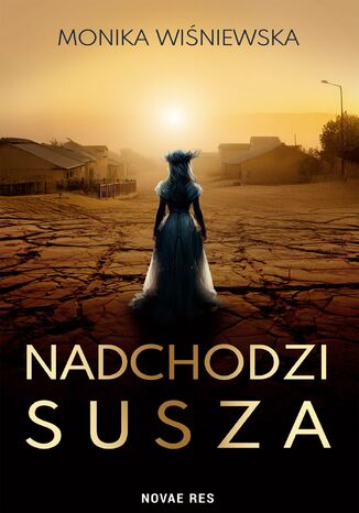 Nadchodzi susza Monika Wiśniewska Nadchodzi susza Monika Wiśniewska