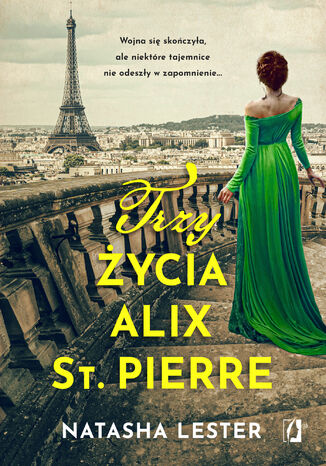 Trzy życia Alix St. Pierre Natasha Lester Trzy życia Alix St. Pierre Natasha Lester