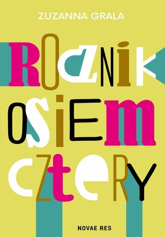Rocznik osiem cztery Zuzanna Grala Rocznik osiem cztery Zuzanna Grala