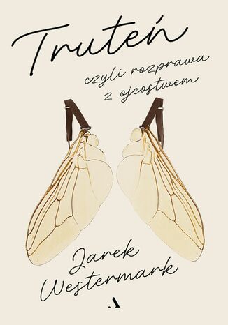 Truteń, czyli rozprawa z ojcostwem Jarosław Westermark Truteń, czyli rozprawa z ojcostwem Jarosław Westermark