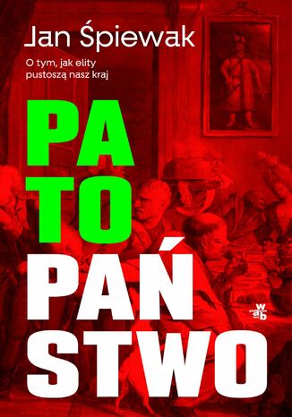Okładka: Patopaństwo. O tym, jak elity pustoszą nasz kraj