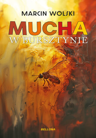 Mucha w bursztynie Marcin Wolski Mucha w bursztynie Marcin Wolski
