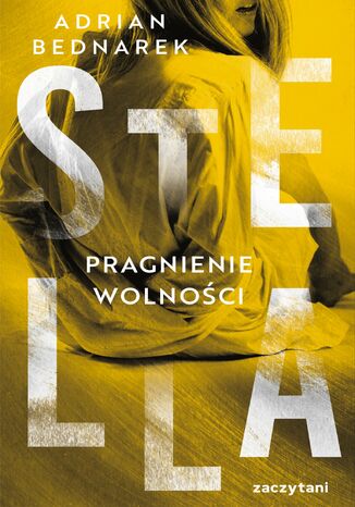 Stella. Pragnienie wolności Adrian Bednarek Stella. Pragnienie wolności Adrian Bednarek